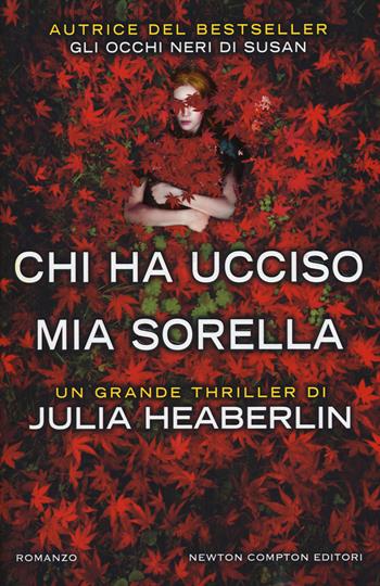 Chi ha ucciso mia sorella - Julia Heaberlin - Libro Newton Compton Editori 2018, Nuova narrativa Newton | Libraccio.it