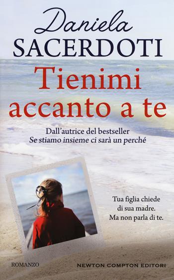 Tienimi accanto a te - Daniela Sacerdoti - Libro Newton Compton Editori 2018, 3.0 | Libraccio.it