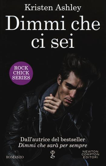 Dimmi che ci sei. Rock chick series - Kristen Ashley - Libro Newton Compton Editori 2018, Anagramma | Libraccio.it