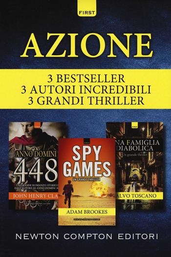 Azione: Anno Domini 448-Spy games-Una famiglia diabolica - John Henry Clay, Adam Brookes, Salvo Toscano - Libro Newton Compton Editori 2018, First | Libraccio.it
