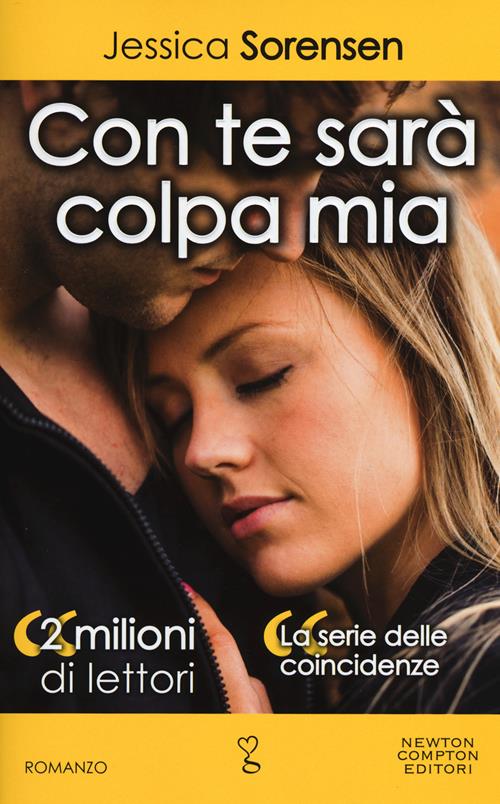 Con te sarà colpa mia. La serie delle coincidenze - Jessica Sorensen - Libro  Newton Compton Editori 2018