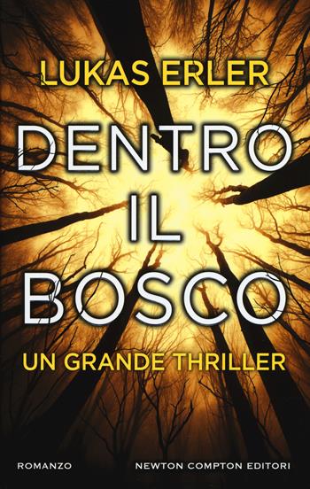 Dentro il bosco - Lukas Erler - Libro Newton Compton Editori 2018, Nuova narrativa Newton | Libraccio.it