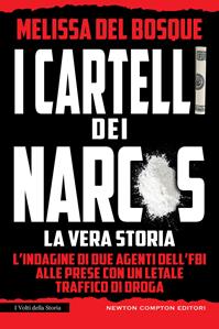I cartelli dei narcos. La vera storia - Melissa Del Bosque - Libro Newton Compton Editori 2019, I volti della storia | Libraccio.it