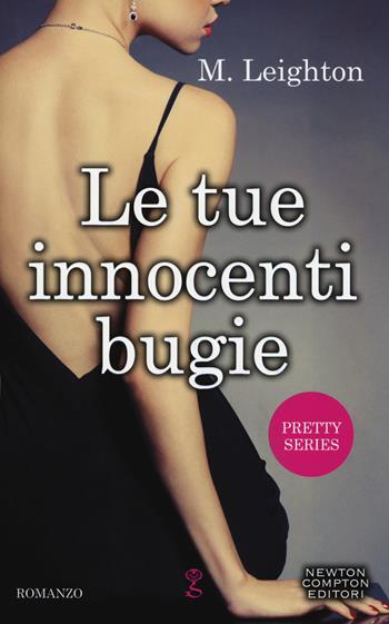 Le tue innocenti bugie. Pretty series - M. Leighton - Libro Newton Compton Editori 2018, Anagramma | Libraccio.it
