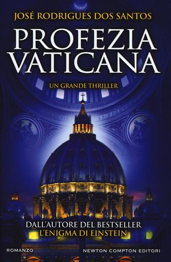 Profezia vaticana - José Rodrigues Dos Santos - Libro Newton Compton Editori 2018, Nuova narrativa Newton | Libraccio.it