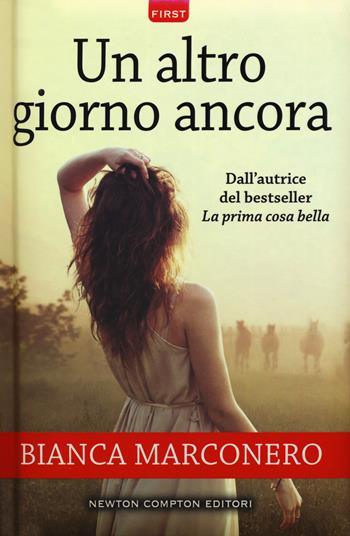 Un altro giorno ancora - Bianca Marconero - Libro Newton Compton Editori 2018, First | Libraccio.it
