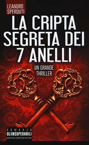 La cripta segreta dei 7 anelli - Leandro Sperduti - Libro Newton Compton Editori 2018, Gli insuperabili | Libraccio.it
