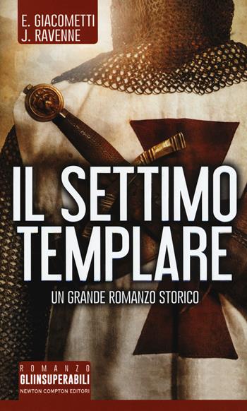 Il settimo templare - Eric Giacometti, Jacques Ravenne - Libro Newton Compton Editori 2018, Gli insuperabili | Libraccio.it