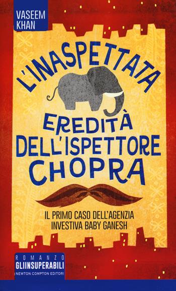 L'inaspettata eredità dell'ispettore Chopra. Il primo caso della Ganesh agency investigation - Vaseem Khan - Libro Newton Compton Editori 2018, Gli insuperabili | Libraccio.it