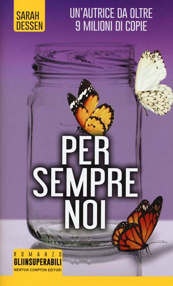Per sempre noi - Sarah Dessen - Libro Newton Compton Editori 2018, Gli insuperabili | Libraccio.it