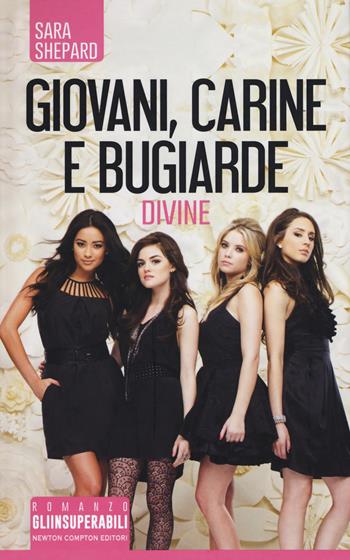 Giovani, carine e bugiarde. Divine - Sara Shepard - Libro Newton Compton Editori 2018, Gli insuperabili | Libraccio.it