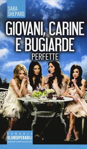 Giovani, carine e bugiarde. Perfette - Sara Shepard - Libro Newton Compton Editori 2018, Gli insuperabili | Libraccio.it