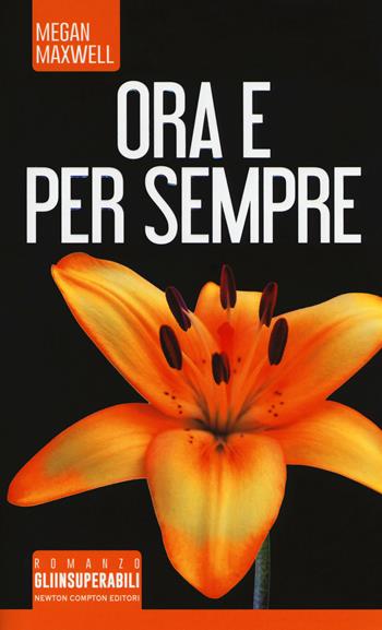 Ora e per sempre - Megan Maxwell - Libro Newton Compton Editori 2018, Gli insuperabili | Libraccio.it