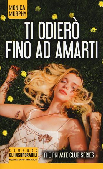 Ti odierò fino ad amarti. The Private Club series - Monica Murphy - Libro Newton Compton Editori 2018, Gli insuperabili | Libraccio.it