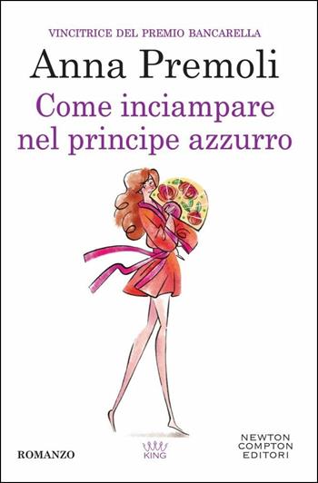 Come inciampare nel principe azzurro - Anna Premoli - Libro Newton Compton Editori 2018, King | Libraccio.it