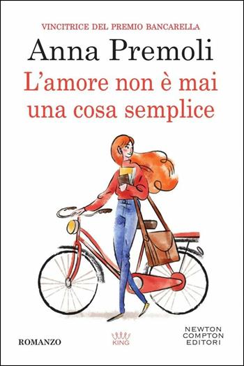 L' amore non è mai una cosa semplice - Anna Premoli - Libro Newton Compton Editori 2018, King | Libraccio.it