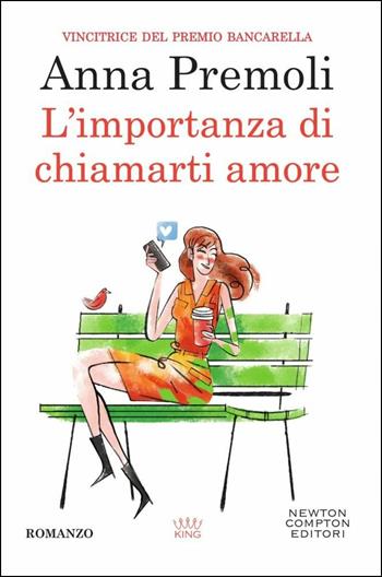L' importanza di chiamarti amore - Anna Premoli - Libro Newton Compton Editori 2018, King | Libraccio.it