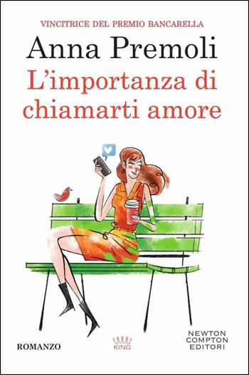 L'importanza di chiamarti amore - Anna Premoli - Libro Newton Compton Editori 2018, King | Libraccio.it