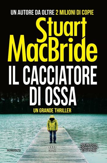 Il cacciatore di ossa - Stuart MacBride - Libro Newton Compton Editori 2018, King | Libraccio.it