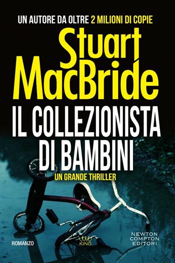 Il collezionista di bambini - Stuart MacBride - Libro Newton Compton Editori 2018, King | Libraccio.it
