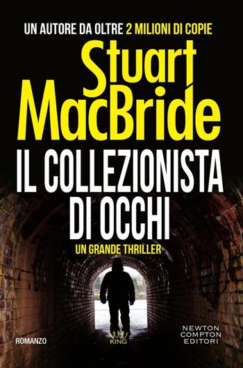Il collezionista di occhi - Stuart MacBride - Libro Newton Compton Editori 2018, King | Libraccio.it