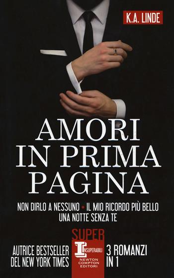 Amori in prima pagina: Non dirlo a nessuno-Il mio ricordo più bello-Una notte senza te - K. A. Linde - Libro Newton Compton Editori 2019, SuperInsuperabili | Libraccio.it