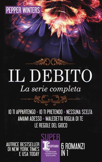 Il debito. La serie completa: Io ti appartengo-Io ti pretendo-Nessuna scelta-Amami adesso-Maledetta voglia di te-Le regole del gioco - Pepper Winters - Libro Newton Compton Editori 2019, SuperInsuperabili | Libraccio.it