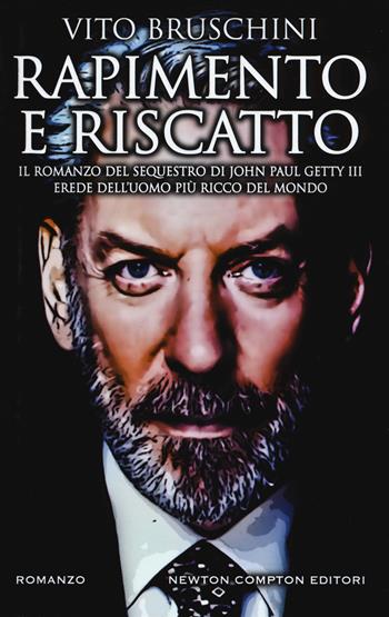 Rapimento e riscatto - Vito Bruschini - Libro Newton Compton Editori 2017, Nuova narrativa Newton | Libraccio.it