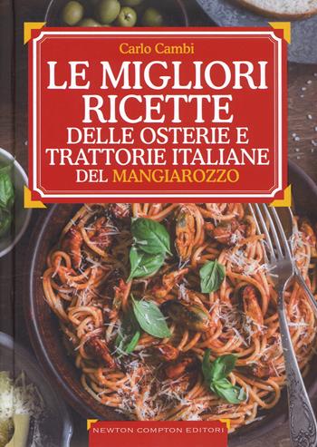 Le ricette d'oro delle migliori osterie e trattorie italiane del Mangiarozzo. Nuova ediz. - Carlo Cambi - Libro Newton Compton Editori 2018, Grandi manuali Newton | Libraccio.it