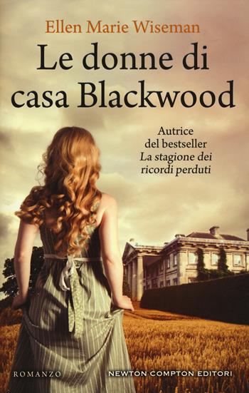Le donne di casa Blackwood - Ellen Marie Wiseman - Libro Newton Compton Editori 2018, 3.0 | Libraccio.it