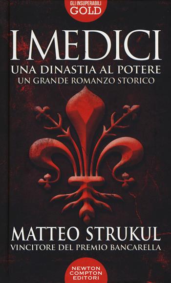 I Medici. Una dinastia al potere - Matteo Strukul - Libro Newton Compton Editori 2018, Gli insuperabili Gold | Libraccio.it