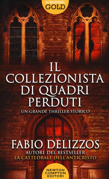 Il collezionista di quadri perduti - Fabio Delizzos - Libro Newton Compton Editori 2019, Gli insuperabili Gold | Libraccio.it