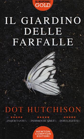 Il giardino delle farfalle - Dot Hutchison - Libro Newton Compton Editori 2019, Gli insuperabili Gold | Libraccio.it