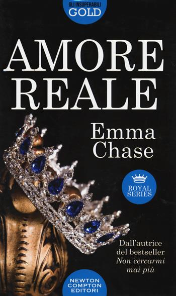 Amore reale. Royal series - Emma Chase - Libro Newton Compton Editori 2019, Gli insuperabili Gold | Libraccio.it
