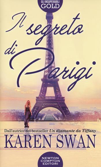 Il segreto di Parigi - Karen Swan - Libro Newton Compton Editori 2019, Gli insuperabili Gold | Libraccio.it