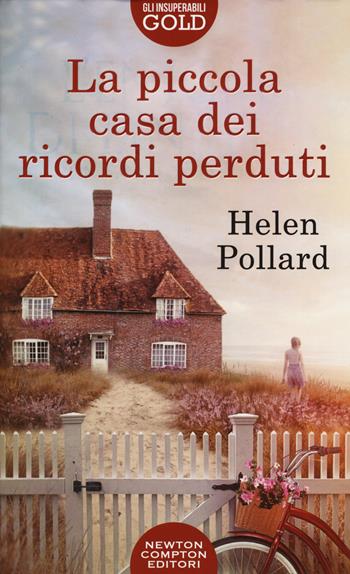 La piccola casa dei ricordi perduti - Helen Pollard - Libro Newton Compton Editori 2019, Gli insuperabili Gold | Libraccio.it