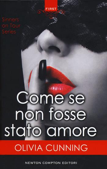 Come se non fosse stato amore. Sinners on tour series - Olivia Cunning - Libro Newton Compton Editori 2018, First | Libraccio.it
