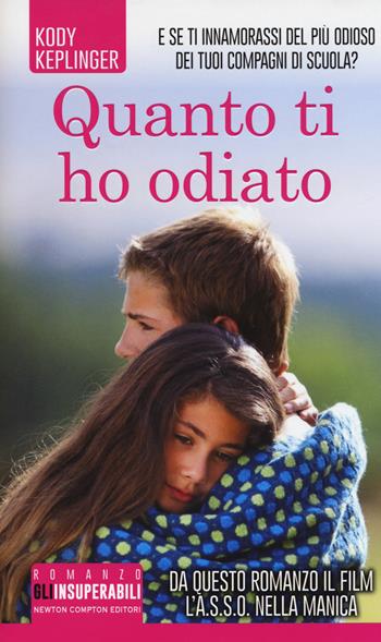Quanto ti ho odiato - Kody Keplinger - Libro Newton Compton Editori 2018, Gli insuperabili | Libraccio.it