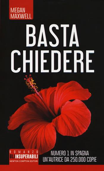 Basta chiedere - Megan Maxwell - Libro Newton Compton Editori 2018, Gli insuperabili | Libraccio.it