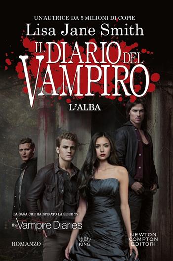 L' alba. Il diario del vampiro - Lisa Jane Smith - Libro Newton Compton Editori 2018, King | Libraccio.it