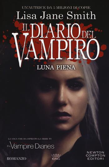 Luna piena. Il diario del vampiro - Lisa Jane Smith - Libro Newton Compton Editori 2018, King | Libraccio.it