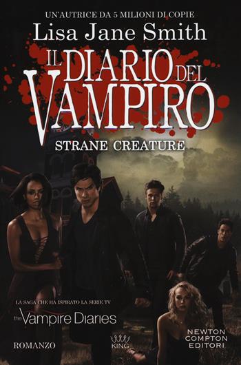 Strane creature. Il diario del vampiro - Lisa Jane Smith - Libro Newton Compton Editori 2018, King | Libraccio.it