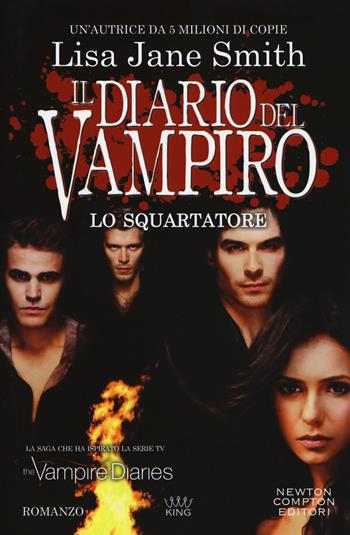 Lo squartatore. Il diario del vampiro - Lisa Jane Smith - Libro Newton Compton Editori 2018, King | Libraccio.it