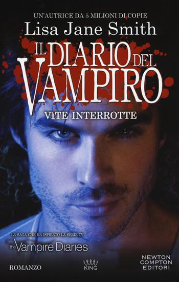Vite interrotte. Il diario del vampiro - Lisa Jane Smith - Libro Newton Compton Editori 2018, King | Libraccio.it