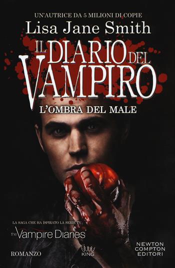 L' ombra del male. Il diario del vampiro - Lisa Jane Smith - Libro Newton Compton Editori 2018, King | Libraccio.it