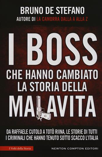 I boss che hanno cambiato la storia della malavita. Da Raffaele Cutolo a Totò Riina, le storie di tutti i criminali che hanno tenuto sotto scacco l'italia - Bruno De Stefano - Libro Newton Compton Editori 2018, I volti della storia | Libraccio.it