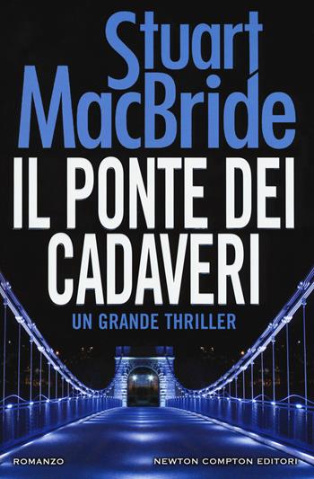 Il ponte dei cadaveri - Stuart MacBride - Libro Newton Compton Editori 2018, Nuova narrativa Newton | Libraccio.it