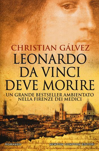 Leonardo da Vinci deve morire - Christian Gálvez - Libro Newton Compton Editori 2018, Nuova narrativa Newton | Libraccio.it