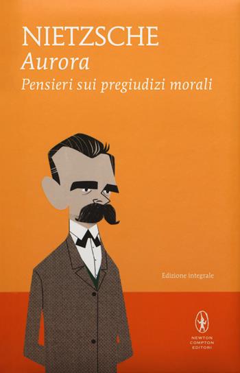 Aurora. Pensieri sui pregiudizi morali. Ediz. integrale - Friedrich Nietzsche - Libro Newton Compton Editori 2018, I MiniMammut | Libraccio.it