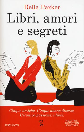 Libri, amori e segreti: Dicembre-Gennaio-Febbraio-Marzo-Aprile-Estate - Della Parker - Libro Newton Compton Editori 2018, Anagramma | Libraccio.it